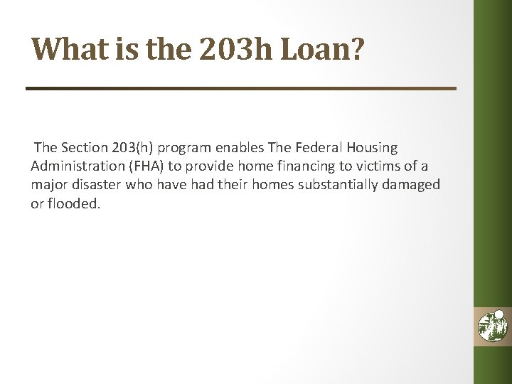 What is the 203 h Loan? The Section 203(h) program enables The Federal Housing