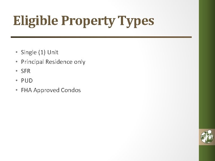 Eligible Property Types • • • Single (1) Unit Principal Residence only SFR PUD