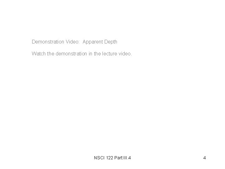 Demonstration Video: Apparent Depth Watch the demonstration in the lecture video. NSCI 122 Part Demonstration Video: Apparent Depth Watch the demonstration in the lecture video. NSCI 122 Part