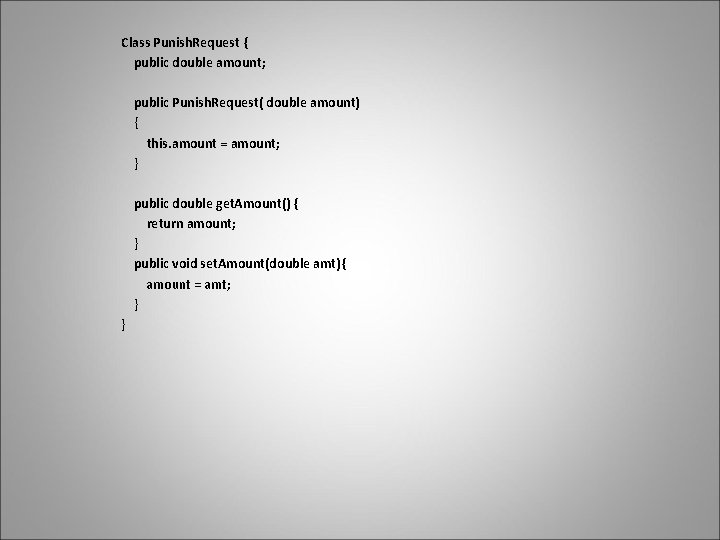 Class Punish. Request { public double amount; public Punish. Request( double amount) { this. Class Punish. Request { public double amount; public Punish. Request( double amount) { this.