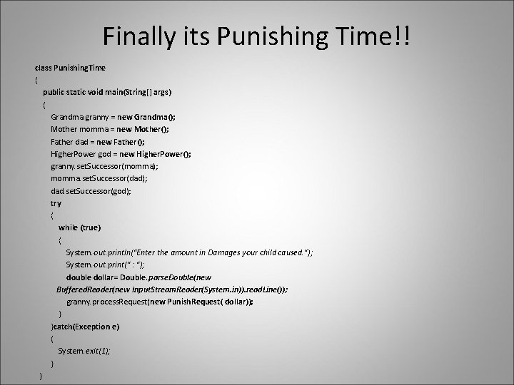 Finally its Punishing Time!! class Punishing. Time { public static void main(String[] args) {