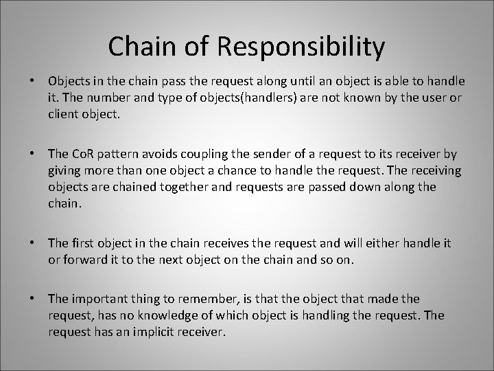 Chain of Responsibility • Objects in the chain pass the request along until an