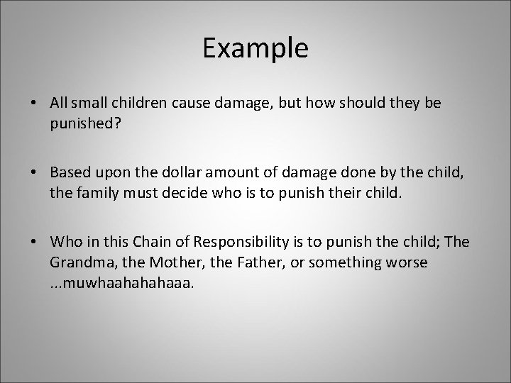 Example • All small children cause damage, but how should they be punished? •