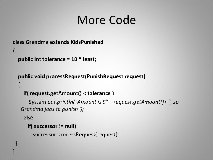 More Code class Grandma extends Kids. Punished { public int tolerance = 10 *