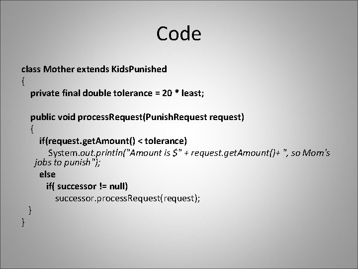 Code class Mother extends Kids. Punished { private final double tolerance = 20 *