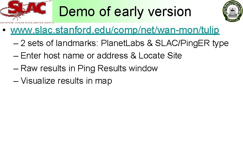 Demo of early version • www. slac. stanford. edu/comp/net/wan-mon/tulip – 2 sets of landmarks: