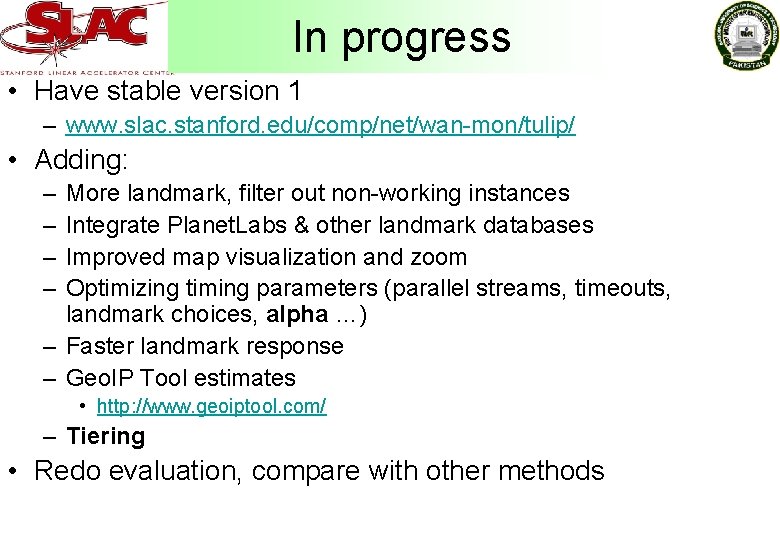 In progress • Have stable version 1 – www. slac. stanford. edu/comp/net/wan-mon/tulip/ • Adding: