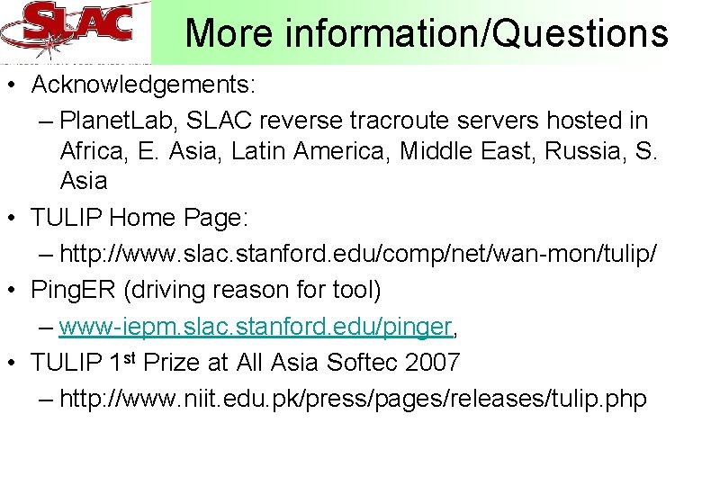 More information/Questions • Acknowledgements: – Planet. Lab, SLAC reverse tracroute servers hosted in Africa,