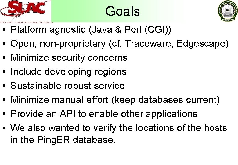 Goals • • Platform agnostic (Java & Perl (CGI)) Open, non-proprietary (cf. Traceware, Edgescape)