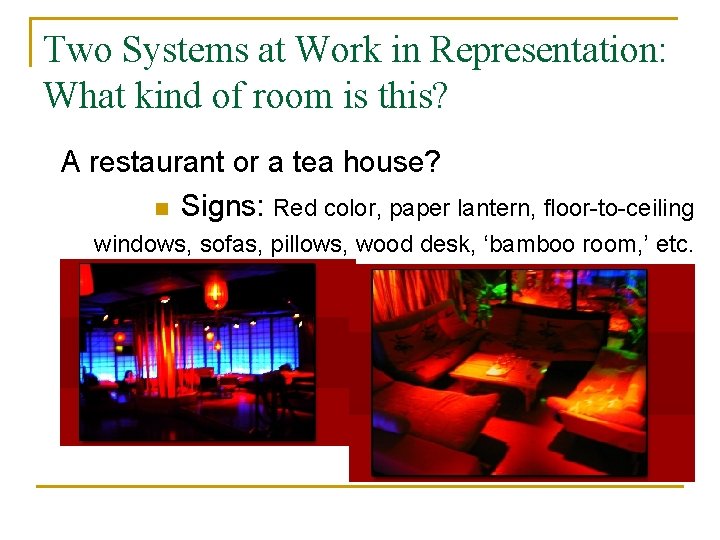 Two Systems at Work in Representation: What kind of room is this? A restaurant
