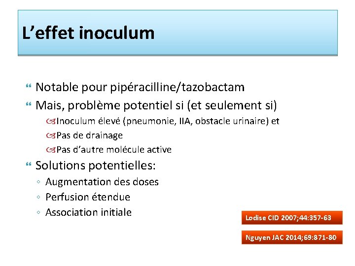 L’effet inoculum Notable pour pipéracilline/tazobactam Mais, problème potentiel si (et seulement si) Inoculum élevé