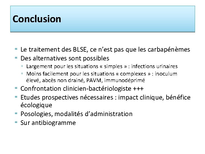 Conclusion Le traitement des BLSE, ce n’est pas que les carbapénèmes Des alternatives sont