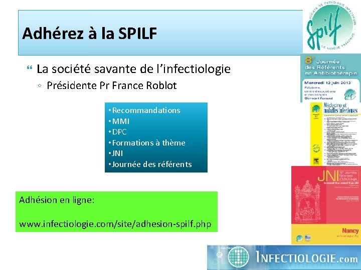 Adhérez à la SPILF La société savante de l’infectiologie ◦ Présidente Pr France Roblot