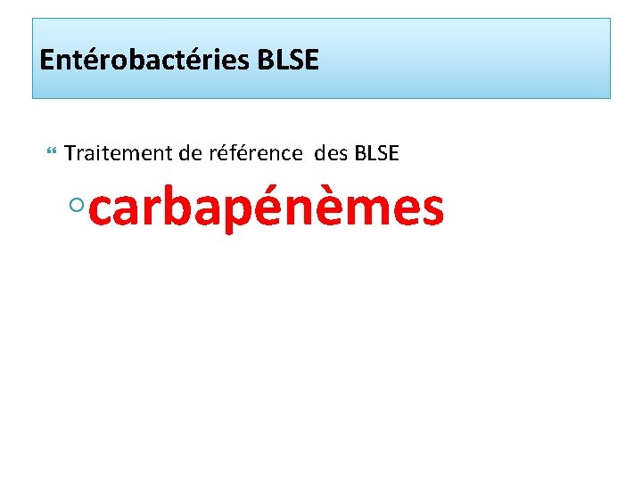 Entérobactéries BLSE Traitement de référence des BLSE ◦carbapénèmes 