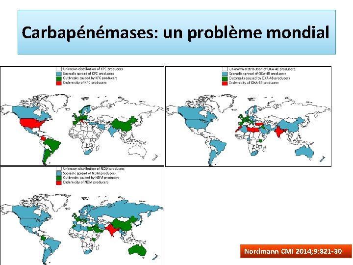 Carbapénémases: un problème mondial Nordmann CMI 2014; 9: 821 -30 