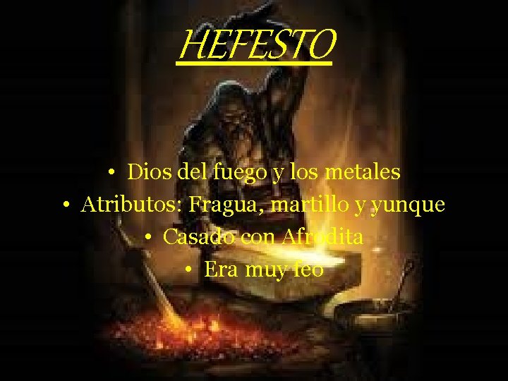 HEFESTO • Dios del fuego y los metales • Atributos: Fragua, martillo y yunque