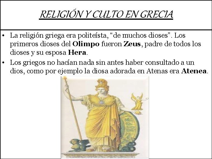 RELIGIÓN Y CULTO EN GRECIA • La religión griega era politeísta, “de muchos dioses”.