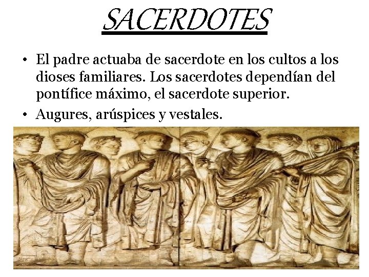 SACERDOTES • El padre actuaba de sacerdote en los cultos a los dioses familiares.