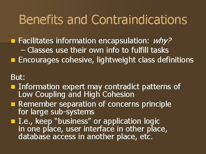Benefits and Contraindications Facilitates information encapsulation: why? – Classes use their own info to