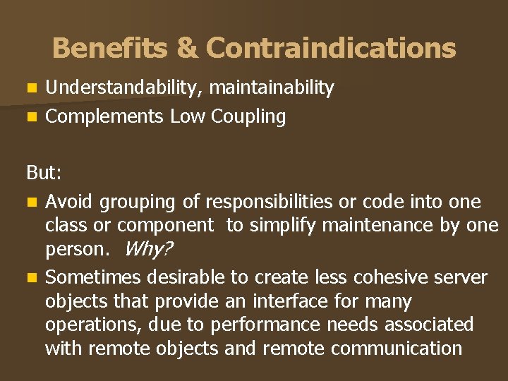 Benefits & Contraindications Understandability, maintainability n Complements Low Coupling n But: n Avoid grouping