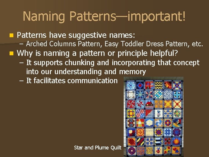 Naming Patterns—important! n Patterns have suggestive names: n Why is naming a pattern or
