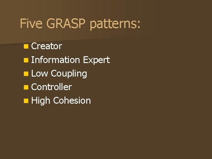 Five GRASP patterns: n Creator n Information Expert n Low Coupling n Controller n