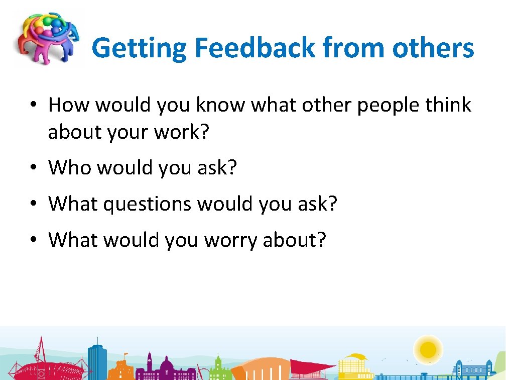 Getting Feedback from others • How would you know what other people think about