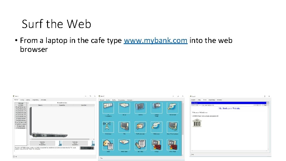 Surf the Web • From a laptop in the cafe type www. mybank. com