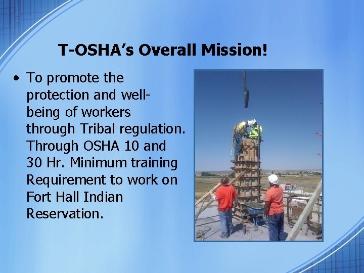 T-OSHA’s Overall Mission! • To promote the protection and wellbeing of workers through Tribal