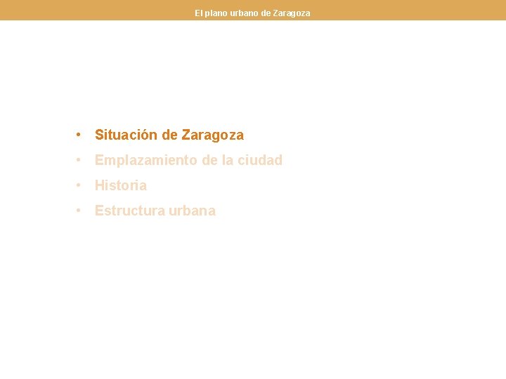 El plano urbano de Zaragoza • Situación de Zaragoza • Emplazamiento de la ciudad
