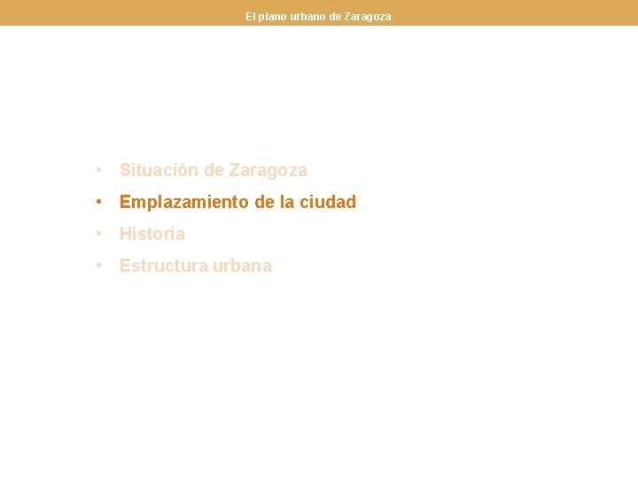 El plano urbano de Zaragoza • Situación de Zaragoza • Emplazamiento de la ciudad