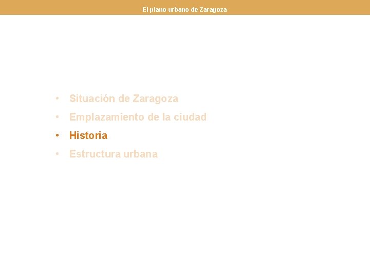 El plano urbano de Zaragoza • Situación de Zaragoza • Emplazamiento de la ciudad