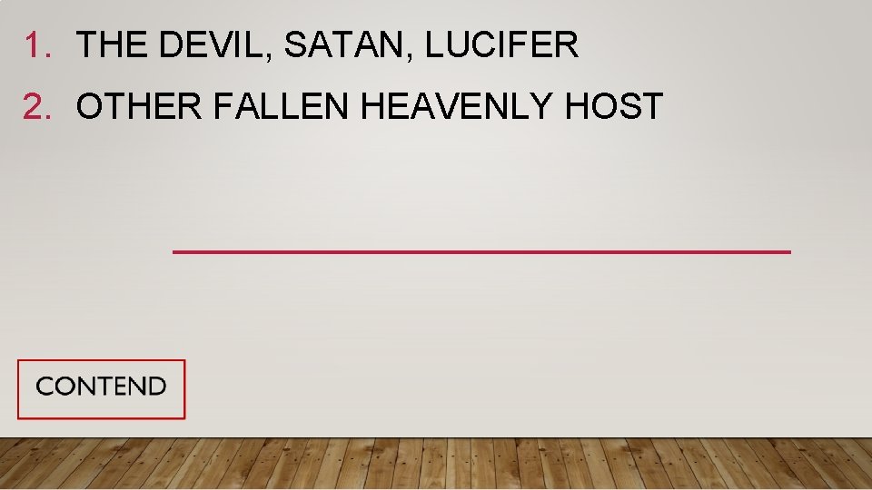 1. THE DEVIL, SATAN, LUCIFER 2. OTHER FALLEN HEAVENLY HOST 