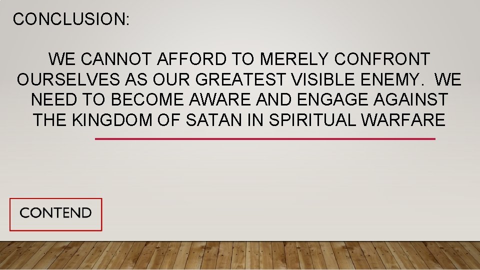 CONCLUSION: WE CANNOT AFFORD TO MERELY CONFRONT OURSELVES AS OUR GREATEST VISIBLE ENEMY. WE