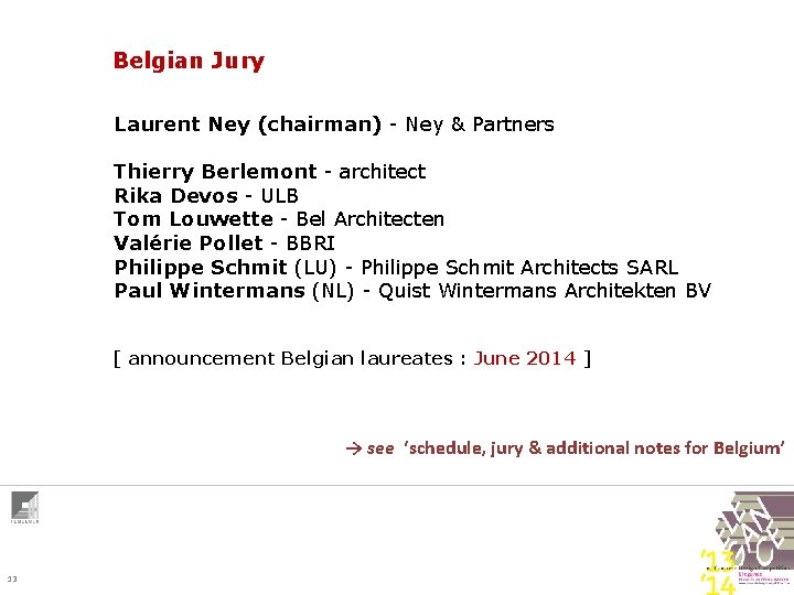Belgian Jury Laurent Ney (chairman) - Ney & Partners Thierry Berlemont - architect Rika