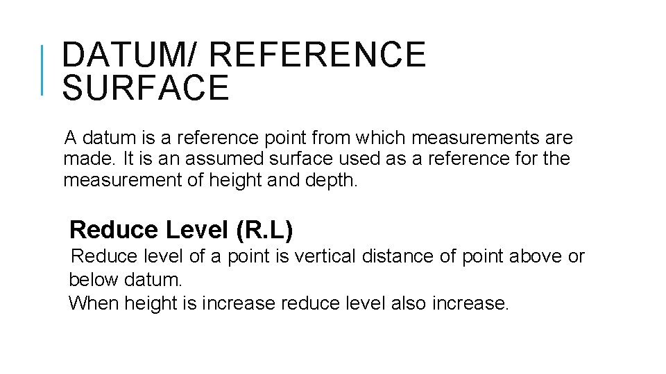 DATUM/ REFERENCE SURFACE A datum is a reference point from which measurements are made.