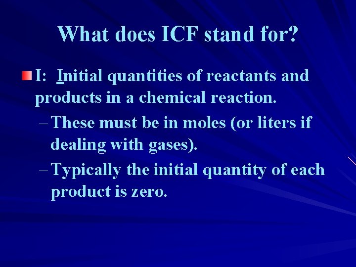 What does ICF stand for? I: Initial quantities of reactants and products in a