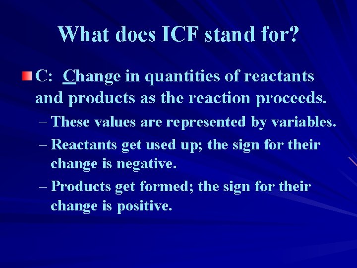 What does ICF stand for? C: Change in quantities of reactants and products as