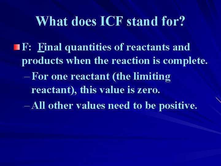 What does ICF stand for? F: Final quantities of reactants and products when the