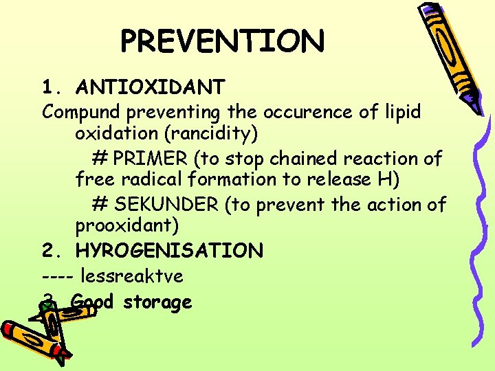 PREVENTION 1. ANTIOXIDANT Compund preventing the occurence of lipid oxidation (rancidity) # PRIMER (to