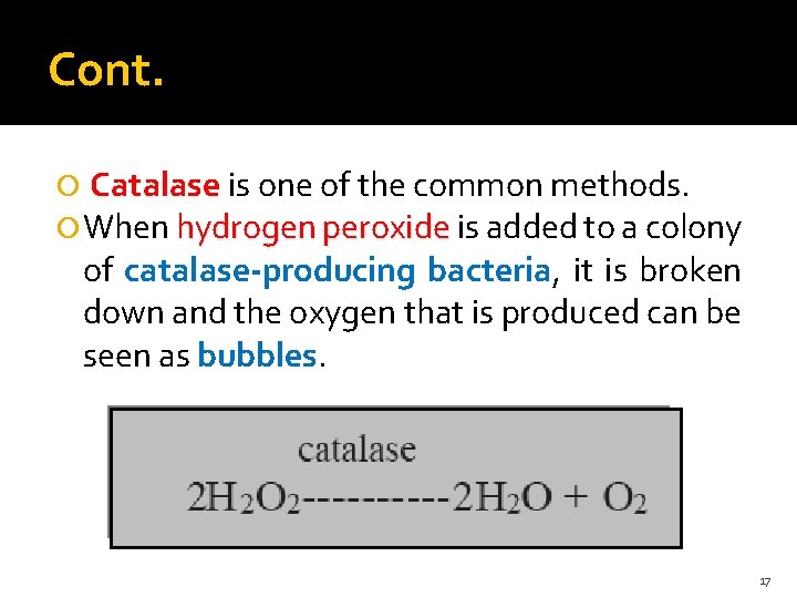 Cont. Catalase is one of the common methods. When hydrogen peroxide is added to