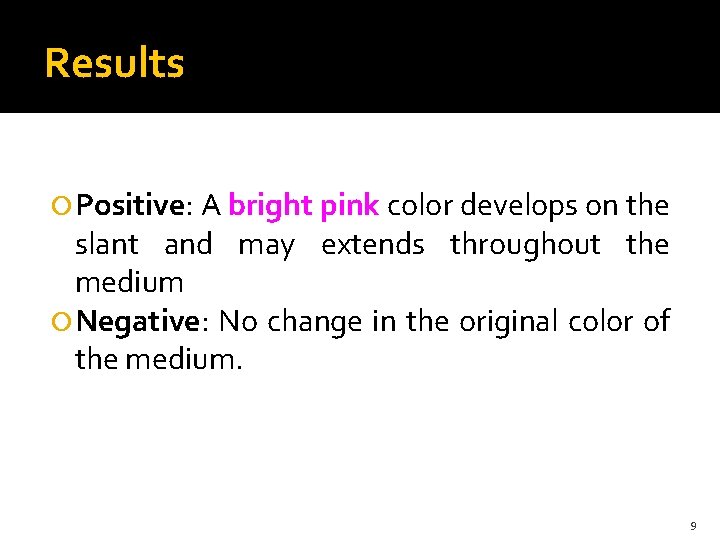 Results Positive: A bright pink color develops on the slant and may extends throughout