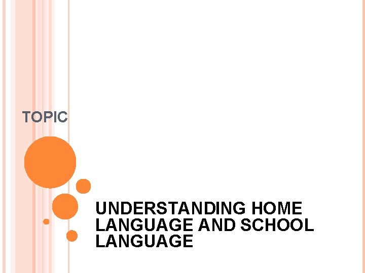 TOPIC UNDERSTANDING HOME LANGUAGE AND SCHOOL LANGUAGE 