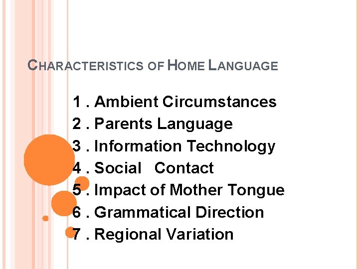 CHARACTERISTICS OF HOME LANGUAGE 1. Ambient Circumstances 2. Parents Language 3. Information Technology 4.