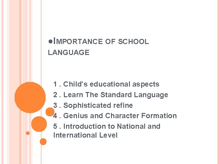 ●IMPORTANCE OF SCHOOL LANGUAGE 1. Child’s educational aspects 2. Learn The Standard Language 3.