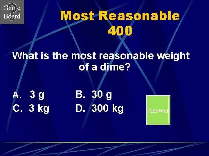Game Board Most Reasonable 400 What is the most reasonable weight of a dime?