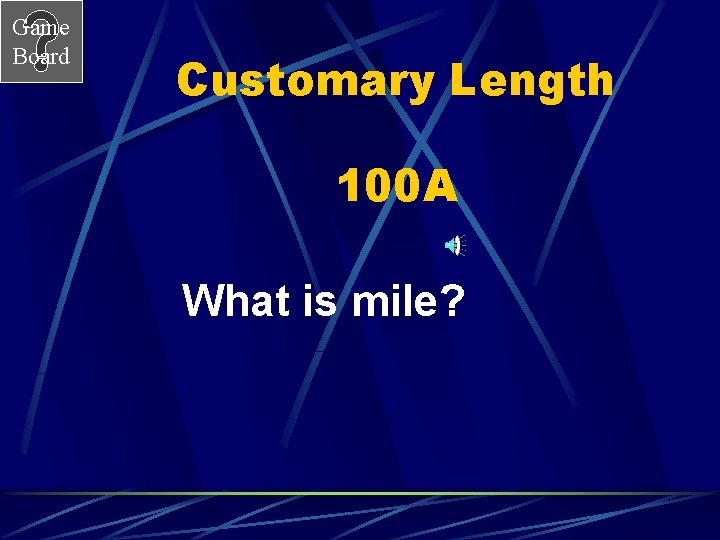 Game Board Customary Length 100 A What is mile? 