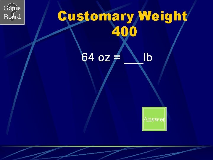 Game Board Customary Weight 400 64 oz = ___lb Answer 