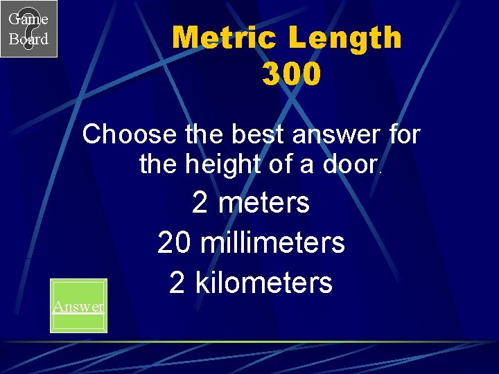 Game Board Metric Length 300 Choose the best answer for the height of a