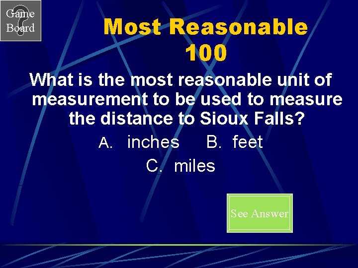 Game Board Most Reasonable 100 What is the most reasonable unit of measurement to